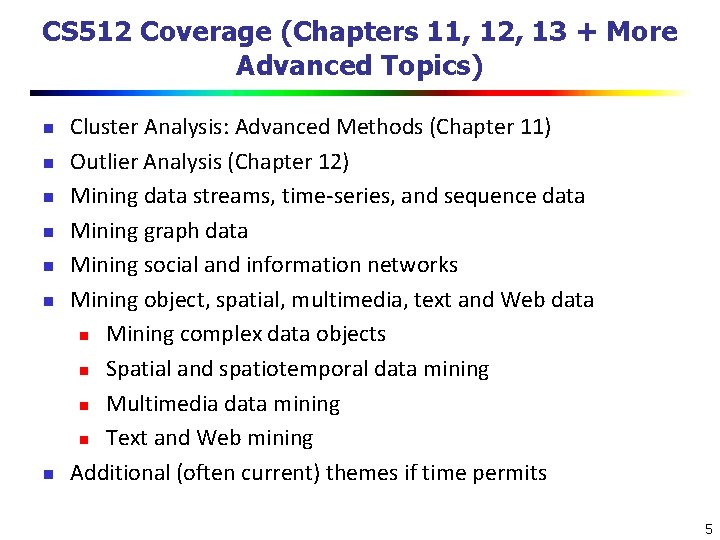 CS 512 Coverage (Chapters 11, 12, 13 + More Advanced Topics) n n n