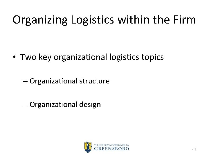 Organizing Logistics within the Firm • Two key organizational logistics topics – Organizational structure