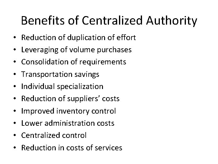 Benefits of Centralized Authority • • • Reduction of duplication of effort Leveraging of