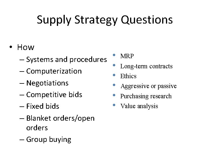 Supply Strategy Questions • How – Systems and procedures – Computerization – Negotiations –