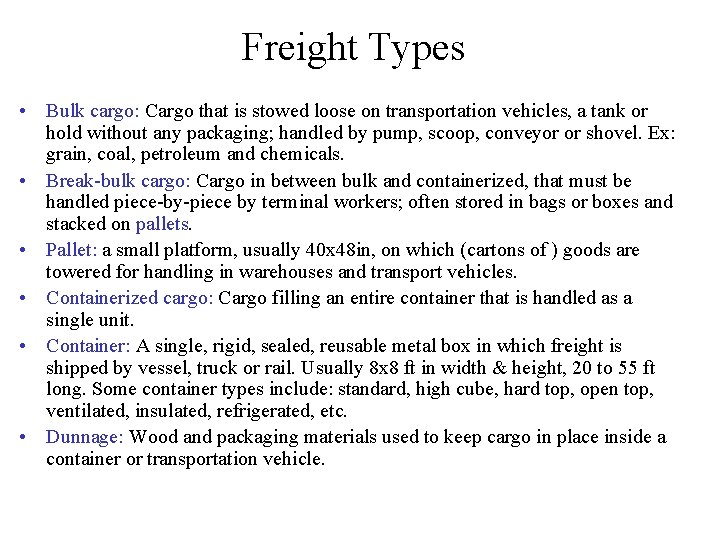 Freight Types • Bulk cargo: Cargo that is stowed loose on transportation vehicles, a