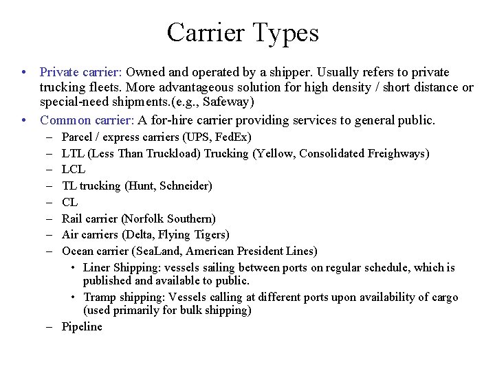 Carrier Types • Private carrier: Owned and operated by a shipper. Usually refers to