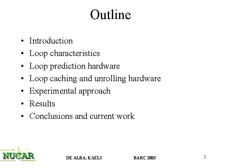 Outline • • Introduction Loop characteristics Loop prediction hardware Loop caching and unrolling hardware