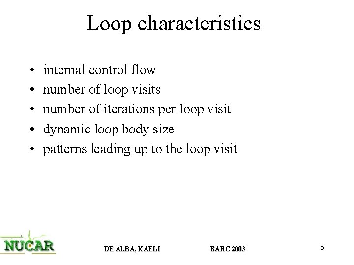Loop characteristics • • • internal control flow number of loop visits number of