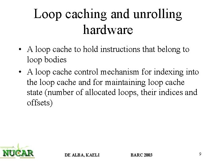 Loop caching and unrolling hardware • A loop cache to hold instructions that belong