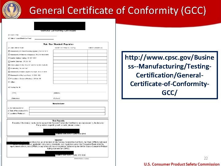General Certificate of Conformity (GCC) http: //www. cpsc. gov/Busine ss--Manufacturing/Testing. Certification/General. Certificate-of-Conformity. GCC/ 22