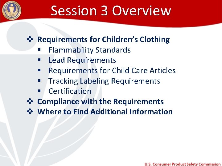 Session 3 Overview v Requirements for Children’s Clothing § Flammability Standards § Lead Requirements