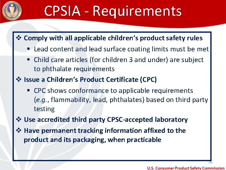 CPSIA - Requirements v Comply with all applicable children’s product safety rules § Lead