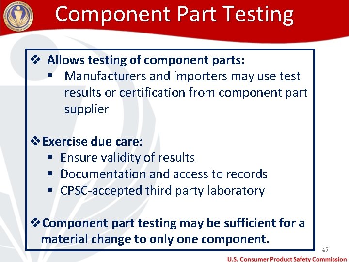 Component Part Testing v Allows testing of component parts: § Manufacturers and importers may