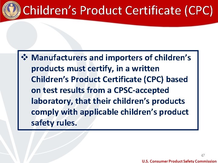 Children’s Product Certificate (CPC) v Manufacturers and importers of children’s products must certify, in