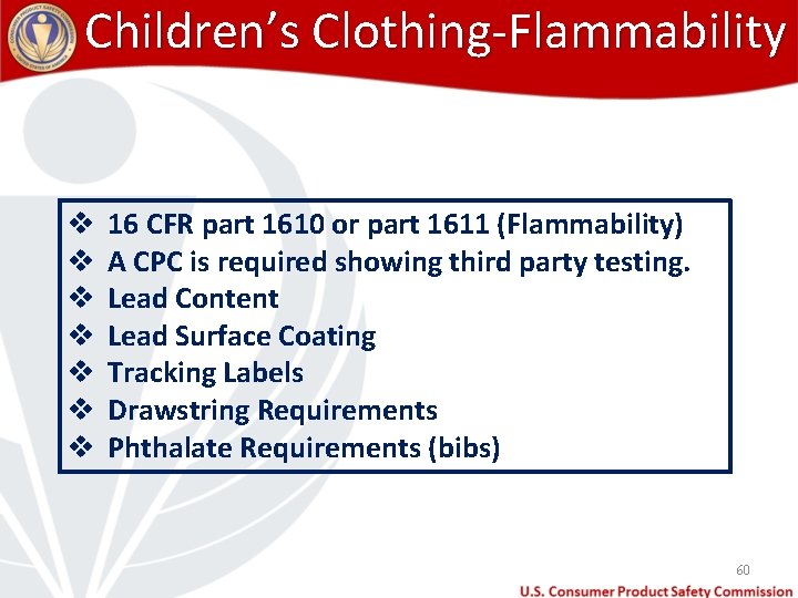 Children’s Clothing-Flammability v v v v 16 CFR part 1610 or part 1611 (Flammability)