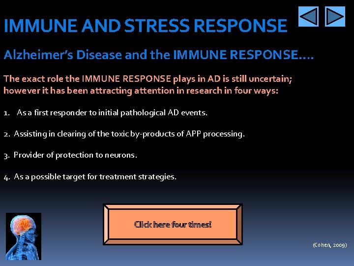 IMMUNE AND STRESS RESPONSE Alzheimer’s Disease and the IMMUNE RESPONSE…. The exact role the