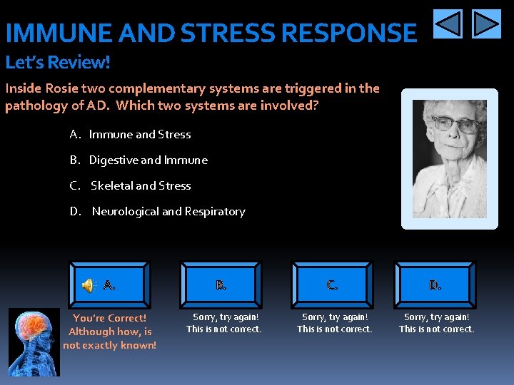 IMMUNE AND STRESS RESPONSE Let’s Review! Inside Rosie two complementary systems are triggered in