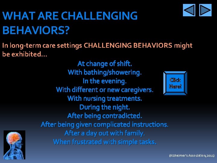 WHAT ARE CHALLENGING BEHAVIORS? In long-term care settings CHALLENGING BEHAVIORS might be exhibited… At