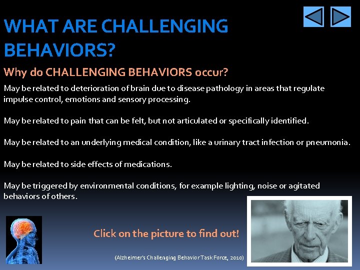 WHAT ARE CHALLENGING BEHAVIORS? Why do CHALLENGING BEHAVIORS occur? May be related to deterioration