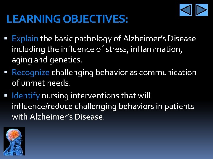 LEARNING OBJECTIVES: Explain the basic pathology of Alzheimer’s Disease including the influence of stress,