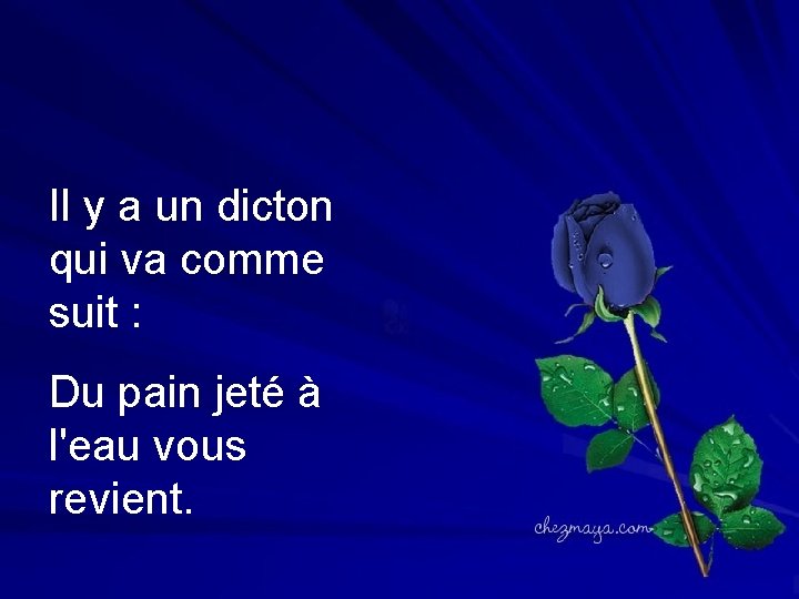 Il y a un dicton qui va comme suit : Du pain Il y