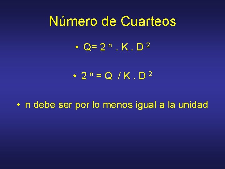Número de Cuarteos • Q= 2 n. K. D 2 • 2 n=Q /K.