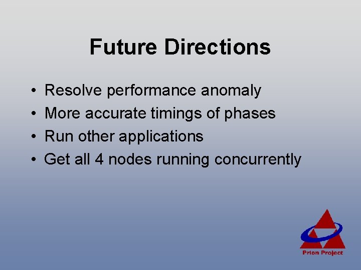 Future Directions • • Resolve performance anomaly More accurate timings of phases Run other