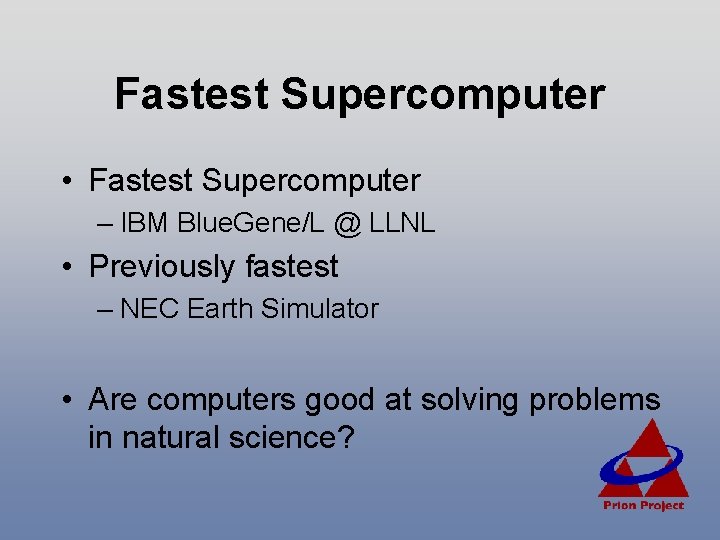 Fastest Supercomputer • Fastest Supercomputer – IBM Blue. Gene/L @ LLNL • Previously fastest