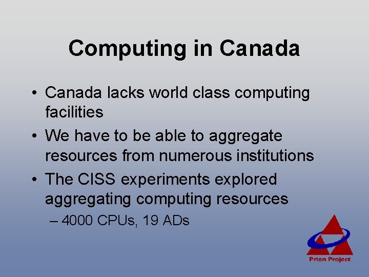 Computing in Canada • Canada lacks world class computing facilities • We have to