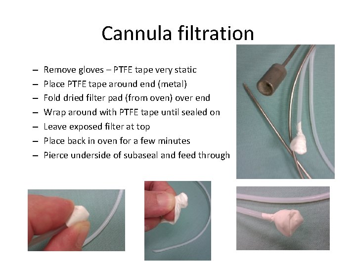 Cannula filtration – – – – Remove gloves – PTFE tape very static Place Cannula filtration – – – – Remove gloves – PTFE tape very static Place