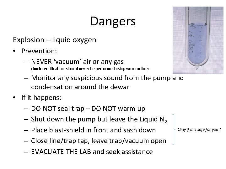 Dangers Explosion – liquid oxygen • Prevention: – NEVER ‘vacuum’ air or any gas Dangers Explosion – liquid oxygen • Prevention: – NEVER ‘vacuum’ air or any gas
