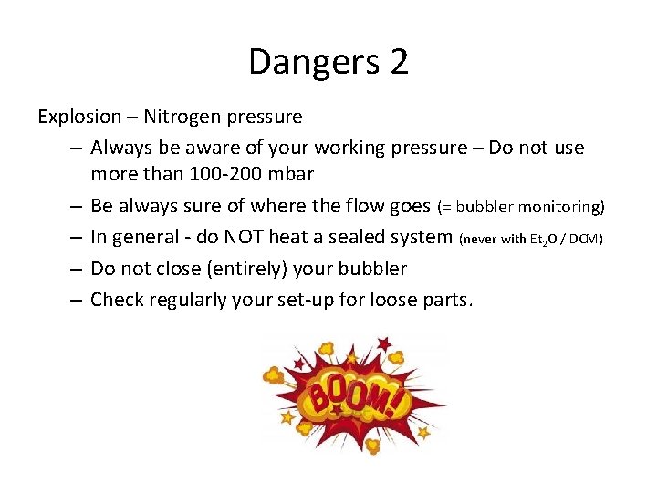Dangers 2 Explosion – Nitrogen pressure – Always be aware of your working pressure Dangers 2 Explosion – Nitrogen pressure – Always be aware of your working pressure