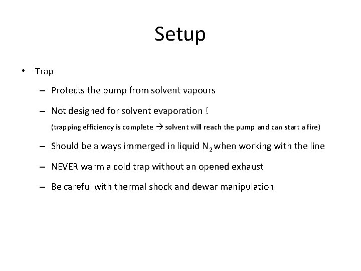 Setup • Trap – Protects the pump from solvent vapours – Not designed for Setup • Trap – Protects the pump from solvent vapours – Not designed for
