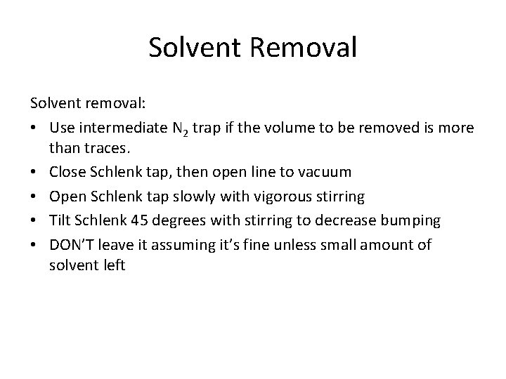 Solvent Removal Solvent removal: • Use intermediate N 2 trap if the volume to Solvent Removal Solvent removal: • Use intermediate N 2 trap if the volume to
