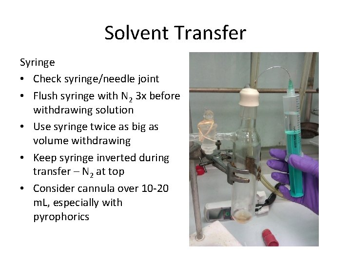 Solvent Transfer Syringe • Check syringe/needle joint • Flush syringe with N 2 3 Solvent Transfer Syringe • Check syringe/needle joint • Flush syringe with N 2 3