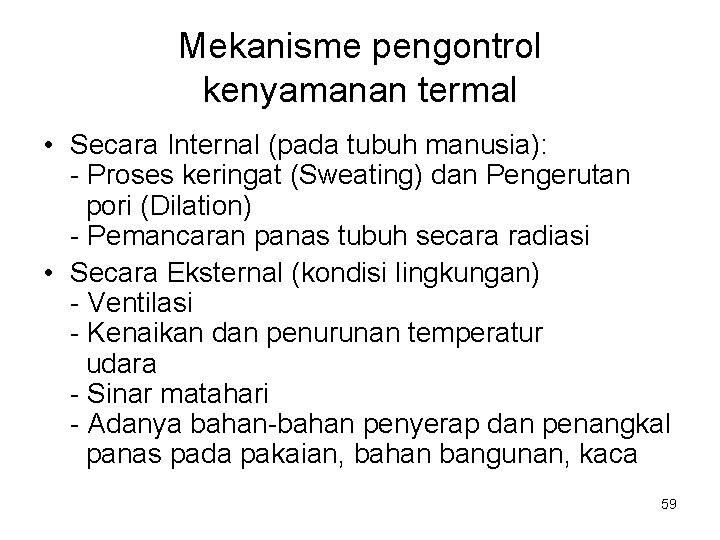 Mekanisme pengontrol kenyamanan termal • Secara Internal (pada tubuh manusia): - Proses keringat (Sweating)