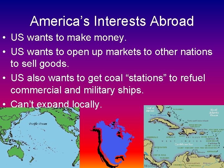America’s Interests Abroad • US wants to make money. • US wants to open