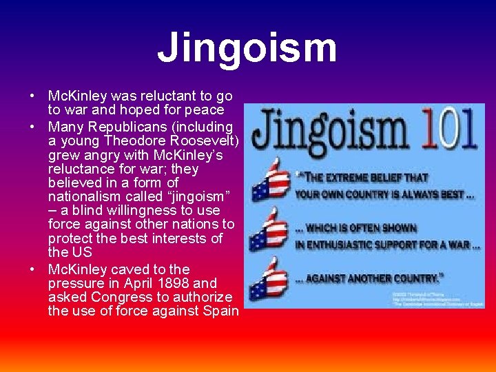 Jingoism • Mc. Kinley was reluctant to go to war and hoped for peace