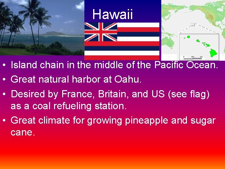 Hawaii • Island chain in the middle of the Pacific Ocean. • Great natural