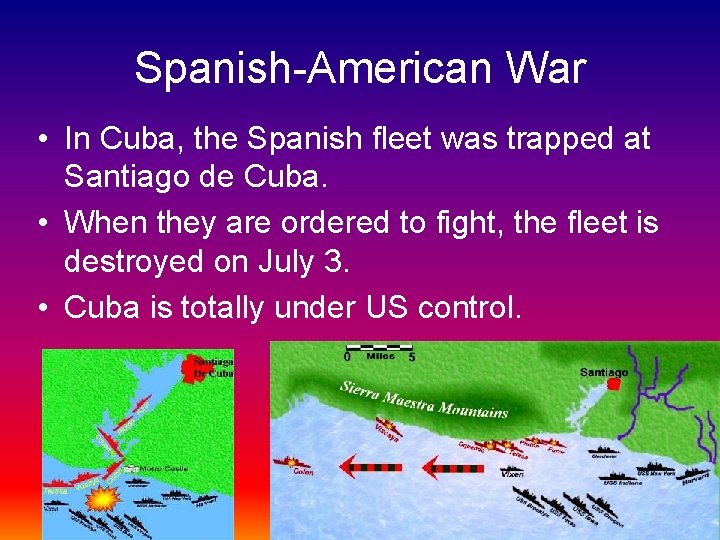 Spanish-American War • In Cuba, the Spanish fleet was trapped at Santiago de Cuba.