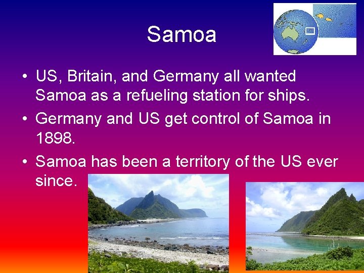 Samoa • US, Britain, and Germany all wanted Samoa as a refueling station for