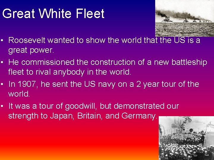 Great White Fleet • Roosevelt wanted to show the world that the US is