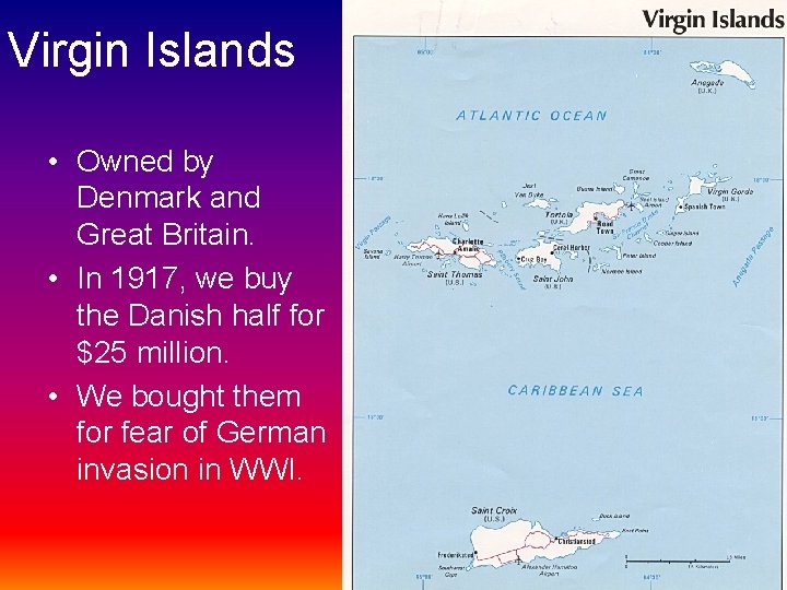 Virgin Islands • Owned by Denmark and Great Britain. • In 1917, we buy