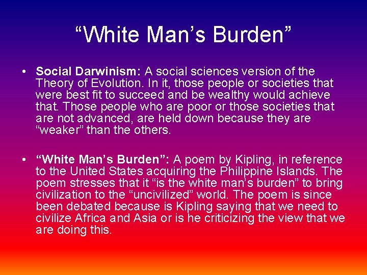 “White Man’s Burden” • Social Darwinism: A social sciences version of the Theory of