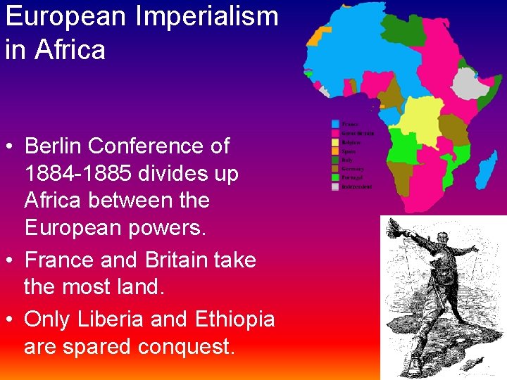 European Imperialism in Africa • Berlin Conference of 1884 -1885 divides up Africa between