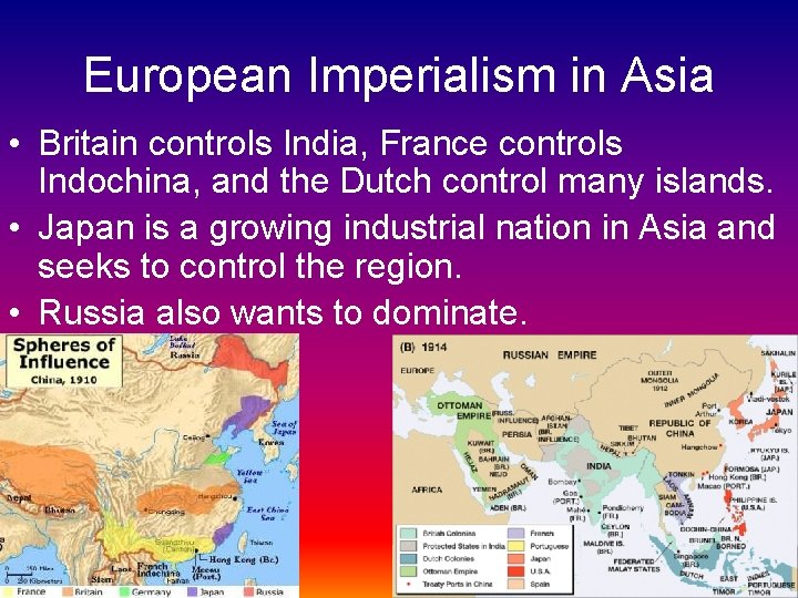 European Imperialism in Asia • Britain controls India, France controls Indochina, and the Dutch