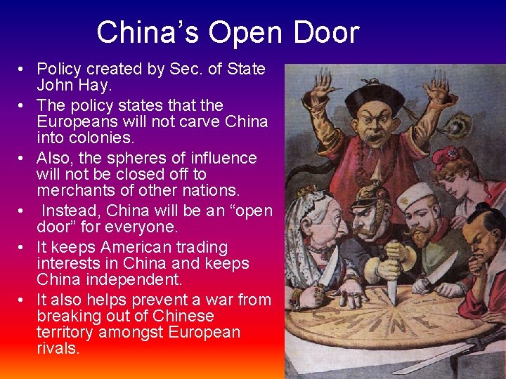China’s Open Door • Policy created by Sec. of State John Hay. • The