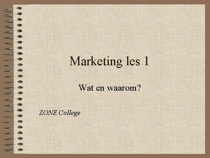 Marketing les 1 Wat en waarom? ZONE College 