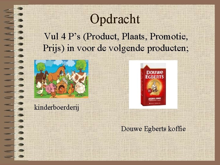 Opdracht Vul 4 P’s (Product, Plaats, Promotie, Prijs) in voor de volgende producten; kinderboerderij