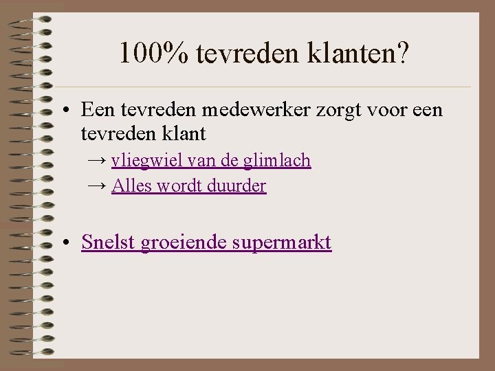 100% tevreden klanten? • Een tevreden medewerker zorgt voor een tevreden klant → vliegwiel