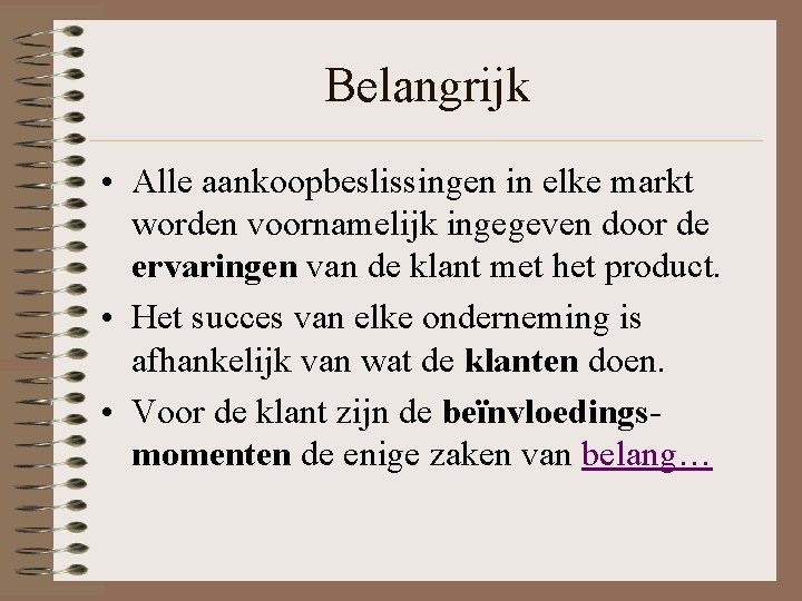 Belangrijk • Alle aankoopbeslissingen in elke markt worden voornamelijk ingegeven door de ervaringen van