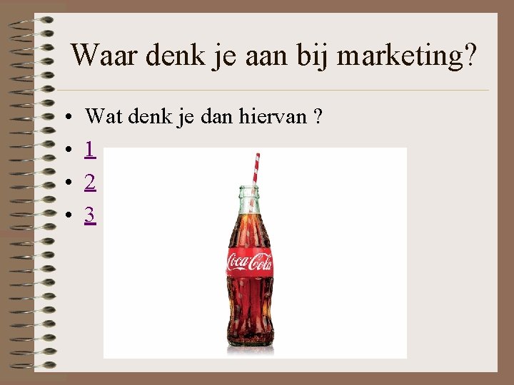 Waar denk je aan bij marketing? • • Wat denk je dan hiervan ?