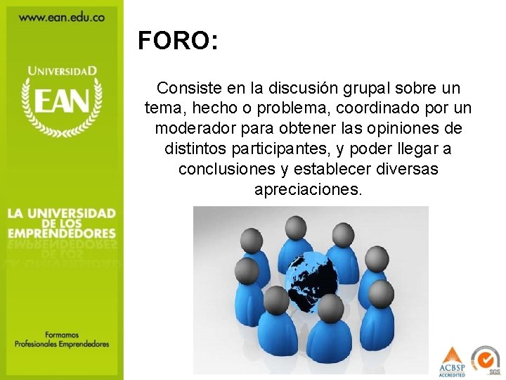 FORO: Consiste en la discusión grupal sobre un tema, hecho o problema, coordinado por