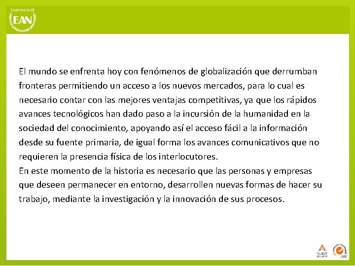 El mundo se enfrenta hoy con fenómenos de globalización que derrumban fronteras permitiendo un